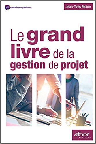 Le grand livre de la gestion de projet (Jean-Yves Moine)