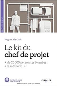 Le kit du chef de projet - la méthode 3P (Hugues Marchat)