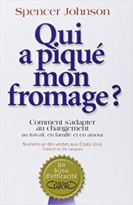 Qui a piqué mon fromage ? de Spencer Johnson (Adaptation au changement )